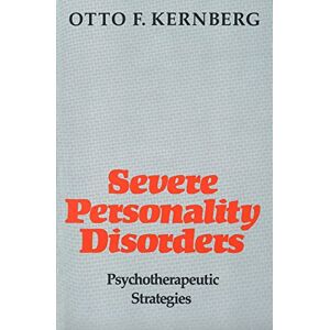 Kernberg, Otto F. Severe Personality Disorders: Psychotherapeutic Strategies Kernberg, Otto F. Severe Personality Disorders: Psychotherapeutic Strategies