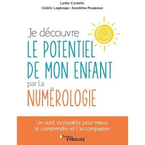 Castells, Lydie Je découvre le potentiel de mon enfant par la numérologie: Un outil incroyable pour mieux le comprendre et l'accompagner Castells, Lydie Je découvre le potentiel de mon enfant par la numérologie: Un outil incroyable pour mieux le comprendre et l'accompagner