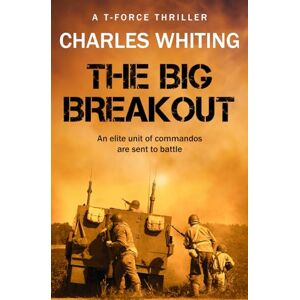 Whiting, Charles The Big Breakout: An elite unit of commandos are sent into battle... (T-Force Thriller Series) Whiting, Charles The Big Breakout: An elite unit of commandos are sent into battle... (T-Force Thriller Series)
