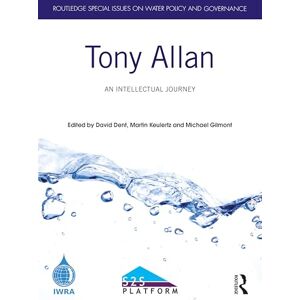 Tony Allan: An Intellectual Journey (Routledge Special Issues on Water Policy and Governance) Tony Allan: An Intellectual Journey (Routledge Special Issues on Water Policy and Governance)