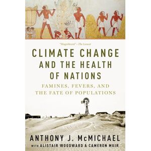 McMichael, Anthony Climate Change and the Health of Nations: Famines, Fevers, and the Fate of Populations McMichael, Anthony Climate Change and the Health of Nations: Famines, Fevers, and the Fate of Populations