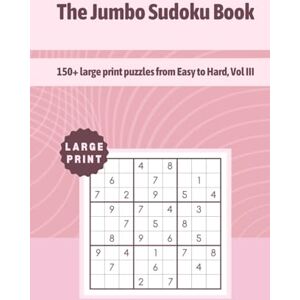 Path, P.Q. The Jumbo Sudoku Book: 150+ large print puzzles from Easy to Hard, Vol III Path, P.Q. The Jumbo Sudoku Book: 150+ large print puzzles from Easy to Hard, Vol III