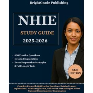 Publishing, BrightGrade NHIE Study Guide 2025-2026: Complete Prep with 600 Practice Questions, Detailed Answer Explanations, 3 Full-Length Tests, and Proven Test Strategies for the National Home Inspector Examination Publishing, BrightGrade NHIE Study Guide 2025-2026: Complete Prep with 600 Practice Questions, Detailed Answer Explanations, 3 Full-Length Tests, and Proven Test Strategies for the National Home Inspector Examination