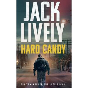 Lively, Jack Hard Candy: Tom Keeler 04: Ein Tom Keeler Thriller buch 4 (Tom Keeler Deutsch) Lively, Jack Hard Candy: Tom Keeler 04: Ein Tom Keeler Thriller buch 4 (Tom Keeler Deutsch)