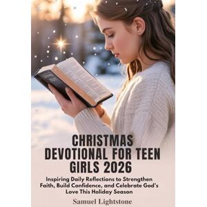 Lightstone, Samuel CHRISTMAS DEVOTIONAL FOR TEEN GIRLS 2026: Inspiring Daily Reflections to Strengthen Faith, Build Confidence, and Celebrate God’s Love This Holiday Season Lightstone, Samuel CHRISTMAS DEVOTIONAL FOR TEEN GIRLS 2026: Inspiring Daily Reflections to Strengthen Faith, Build Confidence, and Celebrate God’s Love This Holiday Season