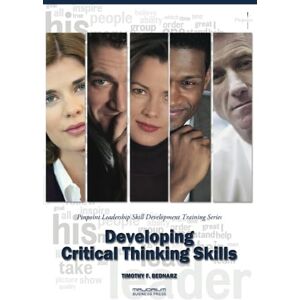 Bednarz, Timothy F. Developing Critical Thinking Skills: Pinpoint Leadership Skill Development Training Series Bednarz, Timothy F. Developing Critical Thinking Skills: Pinpoint Leadership Skill Development Training Series