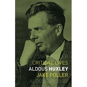 Jake Poller Aldous Huxley (Critical Lives) Jake Poller Aldous Huxley (Critical Lives)