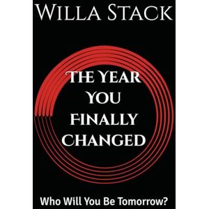 Stack, Willa The Year You Finally Changed: Who Will You Be Tomorrow? Stack, Willa The Year You Finally Changed: Who Will You Be Tomorrow?