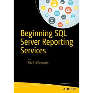Kellenberger, Kathi Beginning SQL Server Reporting Services Kellenberger, Kathi Beginning SQL Server Reporting Services