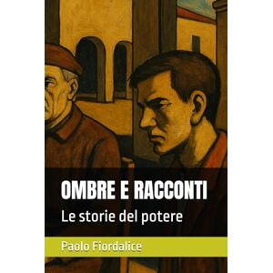 Fiordalice Paf, Paolo OMBRE E RACCONTI: Le storie del potere Fiordalice Paf, Paolo OMBRE E RACCONTI: Le storie del potere