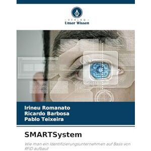 Romanato, Irineu SMARTSystem: Wie man ein Identifizierungsunternehmen auf Basis von RFID aufbaut Romanato, Irineu SMARTSystem: Wie man ein Identifizierungsunternehmen auf Basis von RFID aufbaut