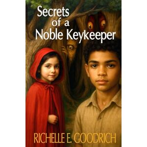 Goodrich, Richelle E. Secrets of a Noble Keykeeper: The Story of Dreamland Goodrich, Richelle E. Secrets of a Noble Keykeeper: The Story of Dreamland