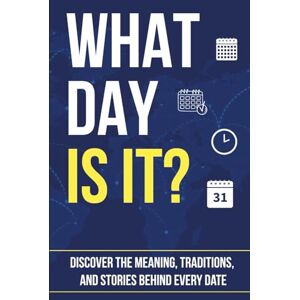 Press, QDIX WHAT DAY IS IT?: Discover the Meaning, Traditions, and Stories Behind Every Date (Trivia Books) Press, QDIX WHAT DAY IS IT?: Discover the Meaning, Traditions, and Stories Behind Every Date (Trivia Books)