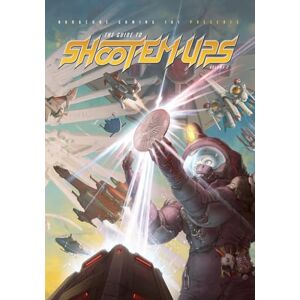 Kalata, Kurt Hardcore Gaming 101 Presents: The Guide to Shoot-Em-Ups Volume 2 Kalata, Kurt Hardcore Gaming 101 Presents: The Guide to Shoot-Em-Ups Volume 2
