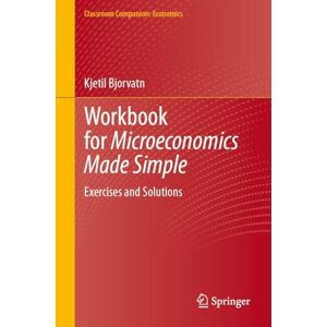 Bjorvatn, Kjetil Workbook for Microeconomics Made Simple: Exercises and Solutions (Classroom Companion: Economics) Bjorvatn, Kjetil Workbook for Microeconomics Made Simple: Exercises and Solutions (Classroom Companion: Economics)