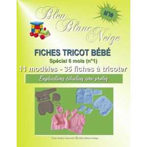 PARISOT, Nathalie Livre n°10 Fiches Tricot Bébé livre spécial 6 mois (n°1) 11 modèles layette patron à tricoter: Explications détaillées avec photos (Livre Tricot bébé fiches tricot modèle layette patron à tricoter) PARISOT, Nathalie Livre n°10 Fiches Tricot Bébé livre spécial 6 mois (n°1) 11 modèles layette patron à tricoter: Explications détaillées avec photos (Livre Tricot bébé fiches tricot modèle layette patron à tricoter)