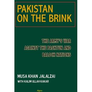Jalalzai, Musa Khan Pakistan on the Brink: The Army’s War against the Pashtun and Baloch Nations Jalalzai, Musa Khan Pakistan on the Brink: The Army’s War against the Pashtun and Baloch Nations