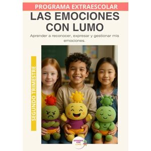 Roselló Lara, Laura Las emociones con Lumo: Educación emocional para reconocer, comprender y expresar lo que siento. Segundo Trimestre (Programas Extraescolares Aprende con Lumo) Roselló Lara, Laura Las emociones con Lumo: Educación emocional para reconocer, comprender y expresar lo que siento. Segundo Trimestre (Programas Extraescolares Aprende con Lumo)