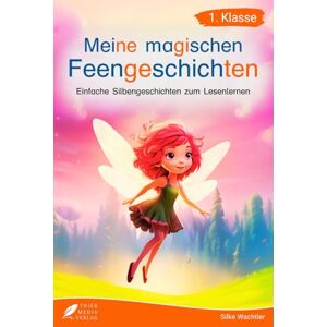 Thier Media Verlag Silbenbuch 1. Klasse Meine magischen Feengeschichten: Einfache Silbengeschichten zum Lesenlernen für Kinder ab 6 Jahren Thier Media Verlag Silbenbuch 1. Klasse Meine magischen Feengeschichten: Einfache Silbengeschichten zum Lesenlernen für Kinder ab 6 Jahren