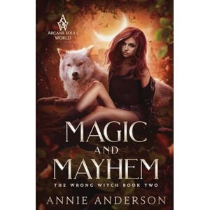 Anderson, Annie Magic and Mayhem: Arcane Souls World: 2 (The Wrong Witch) Anderson, Annie Magic and Mayhem: Arcane Souls World: 2 (The Wrong Witch)