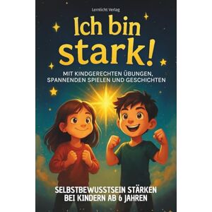 Verlag, Lernlicht Ich bin stark!" Selbstbewusstsein stärken bei Kinder: Der Mutmach-Ratgeber mit Übungen, Spielen und Geschichten für mehr Selbstbewusstsein, Mut und ... fürs Leben Ratgeber für Eltern & Kind) Verlag, Lernlicht Ich bin stark!" Selbstbewusstsein stärken bei Kinder: Der Mutmach-Ratgeber mit Übungen, Spielen und Geschichten für mehr Selbstbewusstsein, Mut und ... fürs Leben Ratgeber für Eltern & Kind)