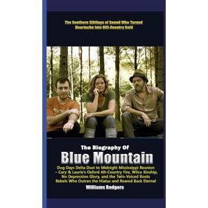 Rodgers, Williams The Biography of Blue Mountain Dog Days Delta Dust to Midnight Mississippi Reunion-cary & Laurie's Oxford Alt-Country Fire,Wilco Kinship, No ... who Outran the Hiatus and Reared Back Eternal Rodgers, Williams The Biography of Blue Mountain Dog Days Delta Dust to Midnight Mississippi Reunion-cary & Laurie's Oxford Alt-Country Fire,Wilco Kinship, No ... who Outran the Hiatus and Reared Back Eternal