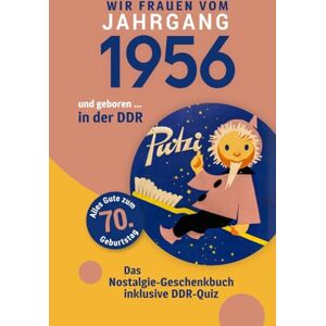 Kühnlieb, Nadja Geboren in der DDR – Wir Frauen vom Jahrgang 1956 Nostalgie-Geschenkbuch zum 70. Geburtstag mit DDR-Quiz, Witzen, Videos & Kreuzworträtsel Kühnlieb, Nadja Geboren in der DDR – Wir Frauen vom Jahrgang 1956 Nostalgie-Geschenkbuch zum 70. Geburtstag mit DDR-Quiz, Witzen, Videos & Kreuzworträtsel