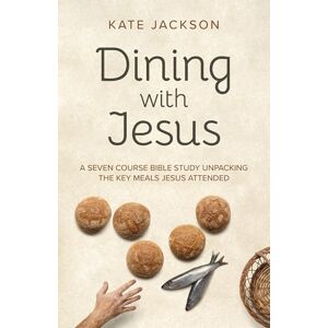 Jackson Dining with Jesus: A Seven Course Bible Study Unpacking the Key Meals Jesus Attended (Christian Faith) Jackson Dining with Jesus: A Seven Course Bible Study Unpacking the Key Meals Jesus Attended (Christian Faith)