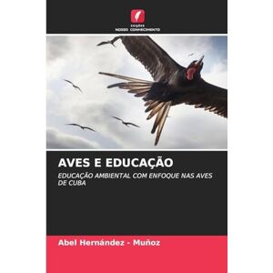 Hernandez - Muñoz, Abel AVES E EDUCAÇÃO: EDUCAÇÃO AMBIENTAL COM ENFOQUE NAS AVES DE CUBA Hernandez - Muñoz, Abel AVES E EDUCAÇÃO: EDUCAÇÃO AMBIENTAL COM ENFOQUE NAS AVES DE CUBA
