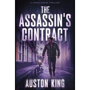 King, Auston The Assassin's Contract: CIA Assassin (Jason Drake Spy Thriller) King, Auston The Assassin's Contract: CIA Assassin (Jason Drake Spy Thriller)