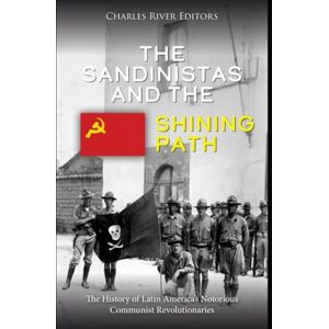 Charles River Editors The Sandinistas and the Shining Path: The History of Latin America’s Notorious Communist Revolutionaries Charles River Editors The Sandinistas and the Shining Path: The History of Latin America’s Notorious Communist Revolutionaries