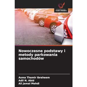 Ibraheem, Asma Thamir Nowoczesne podstawy i metody parkowania samochodów Ibraheem, Asma Thamir Nowoczesne podstawy i metody parkowania samochodów
