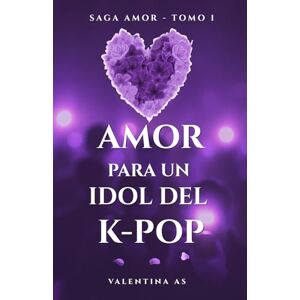 As, Valentina Amor para un Idol del K-pop (Saga AMOR – Tomo 1): Romance new adult adictivo en español con un idol del K-pop. Fama, deseo y obsesión en una historia que te atrapará. As, Valentina Amor para un Idol del K-pop (Saga AMOR – Tomo 1): Romance new adult adictivo en español con un idol del K-pop. Fama, deseo y obsesión en una historia que te atrapará.
