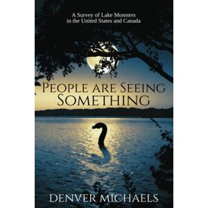 Denver People are Seeing Something: A Survey of Lake Monsters in the United States and Canada Denver People are Seeing Something: A Survey of Lake Monsters in the United States and Canada