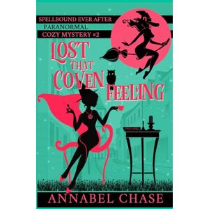 Chase, Annabel Lost That Coven Feeling (Spellbound Ever After Paranormal Cozy Mystery) Chase, Annabel Lost That Coven Feeling (Spellbound Ever After Paranormal Cozy Mystery)