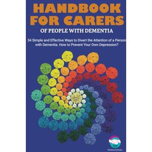 Pokorska, Mrs Wiesława Handbook for carers of people with dementia: 34 Practical Tips for Carers in Caring for People with Dementia. How to Prevent Personal Depression? Pokorska, Mrs Wiesława Handbook for carers of people with dementia: 34 Practical Tips for Carers in Caring for People with Dementia. How to Prevent Personal Depression?