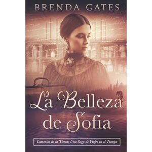 Gates, Brenda La Belleza de Sofia: Lamentos de la Tierra; Una Saga de Viajes en el Tiempo (Cries From the Earth) Gates, Brenda La Belleza de Sofia: Lamentos de la Tierra; Una Saga de Viajes en el Tiempo (Cries From the Earth)