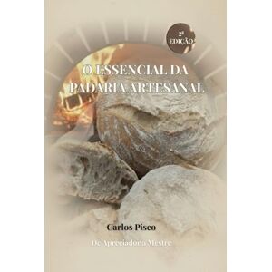 Pisco, Carlos O essencial da padaria artesanal: de apreciador a Mestre Pisco, Carlos O essencial da padaria artesanal: de apreciador a Mestre