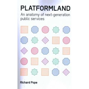 Pope, Richard Platformland: An Anatomy of Next-Generation Public Services (Perspectives on Business) Pope, Richard Platformland: An Anatomy of Next-Generation Public Services (Perspectives on Business)