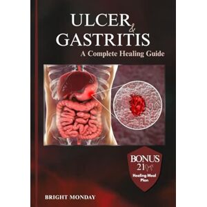 Monday, Bright ULCER AND GASTRITIS: A Complete Healing Guide.: Heal Your Gut Naturally — A Holistic Guide to Ulcers, Gastritis, IBS, and Inflammation Through Food, ... and Emotional Wellness (The Healing Science) Monday, Bright ULCER AND GASTRITIS: A Complete Healing Guide.: Heal Your Gut Naturally — A Holistic Guide to Ulcers, Gastritis, IBS, and Inflammation Through Food, ... and Emotional Wellness (The Healing Science)