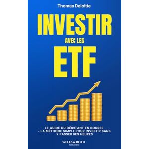 Deloitte, Thomas Investir avec les ETF: Le Guide du Débutant en Bourse La méthode simple pour investir sans y passer des heures. Plan passif et sans stress. (Smart Money) Deloitte, Thomas Investir avec les ETF: Le Guide du Débutant en Bourse La méthode simple pour investir sans y passer des heures. Plan passif et sans stress. (Smart Money)