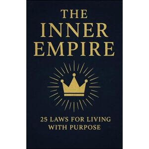 Choudhary, Dr Deepak The Inner Empire: 25 Laws for Living with Purpose Choudhary, Dr Deepak The Inner Empire: 25 Laws for Living with Purpose