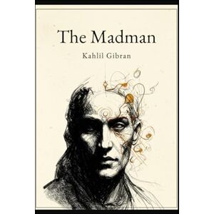 Gibran, Kahlil The Madman: His Parables and Poems Gibran, Kahlil The Madman: His Parables and Poems