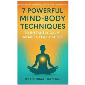 Ramani, Dr. Bimal 7 Powerful Mind-Body Techniques to Instantly Calm Anxiety, Fear & Stress.: Unlock Inner Peace and Emotional Balance Through Ancient Wisdom and Modern Science Ramani, Dr. Bimal 7 Powerful Mind-Body Techniques to Instantly Calm Anxiety, Fear & Stress.: Unlock Inner Peace and Emotional Balance Through Ancient Wisdom and Modern Science