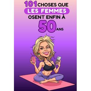 Neffil, Philip 101 choses que les femmes osent enfin à 50 ans: Un livre drôle et décomplexé, idéal pour célébrer les 50 ans avec humour, autodérision et liberté. Fous rires garantis ! Neffil, Philip 101 choses que les femmes osent enfin à 50 ans: Un livre drôle et décomplexé, idéal pour célébrer les 50 ans avec humour, autodérision et liberté. Fous rires garantis !