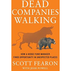 Scott Dead Companies Walking: How a Hedge Fund Manager Finds Opportunity in Unexpected Places Scott Dead Companies Walking: How a Hedge Fund Manager Finds Opportunity in Unexpected Places