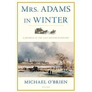 O'brien, Michael Mrs. Adams in Winter: A Journey in the Last Days of Napoleon O'brien, Michael Mrs. Adams in Winter: A Journey in the Last Days of Napoleon