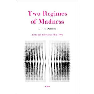 Gilles Deleuze Two Regimes of Madness, Revised Edition: Texts and Interviews 1975-1995 (Semiotext(e) / Foreign Agents) Gilles Deleuze Two Regimes of Madness, Revised Edition: Texts and Interviews 1975-1995 (Semiotext(e) / Foreign Agents)