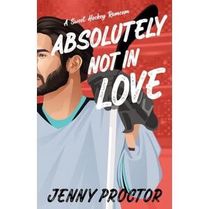 Proctor, Jenny Absolutely Not in Love: A Sweet Hockey RomCom: 2 (Appies Hockey Romance) Proctor, Jenny Absolutely Not in Love: A Sweet Hockey RomCom: 2 (Appies Hockey Romance)