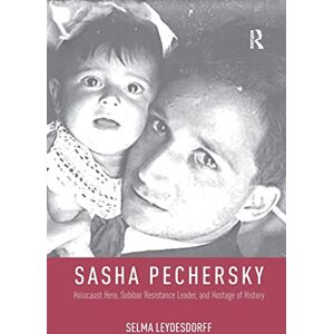 Leydesdorff, Selma Sasha Pechersky: Holocaust Hero, Sobibor Resistance Leader, and Hostage of History (Memory and Narrative) Leydesdorff, Selma Sasha Pechersky: Holocaust Hero, Sobibor Resistance Leader, and Hostage of History (Memory and Narrative)